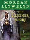 The Greener Shore (MP3): A Novel of the Druids of Hibernia